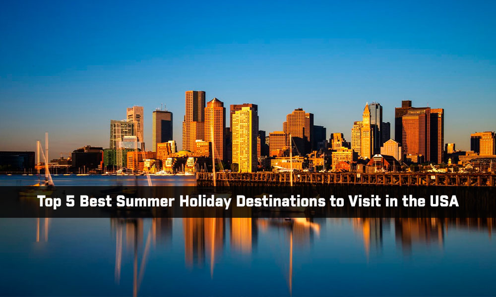 Summer Holiday Destinations to Visit in the USA Whiz Stories
