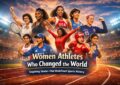 Women Athletes Who Changed the World